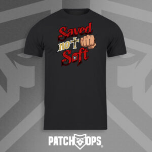 Saved not Soft T Shirt