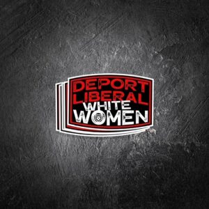 Deport Liberal White Women Vinyl Decal