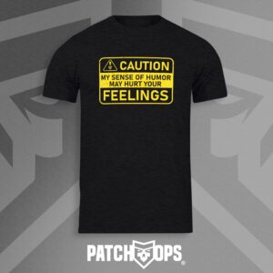 Caution: My Humor Might Hurt Your Feelings T Shirt