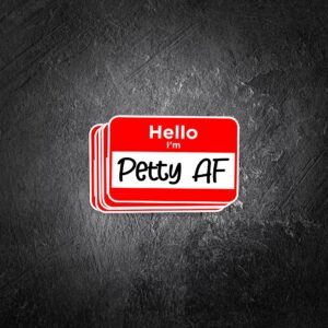 Hello, I'm PETTY AF Vinyl Decal